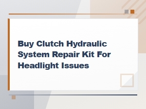 Buy Clutch Hydraulic System Repair Kit for Master Cylinder Issues