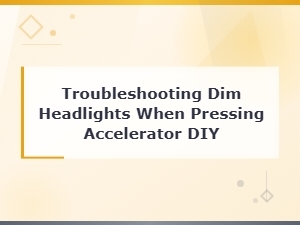 Diy Troubleshooting: Why Headlights Dim When You Press the Accelerator